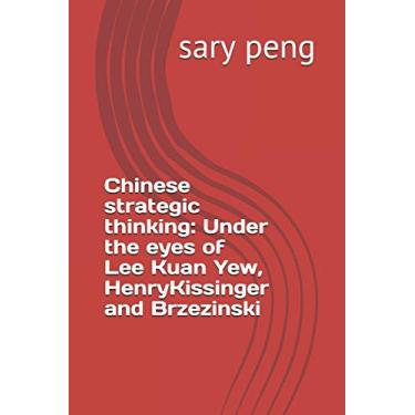 Imagem de Chinese strategic thinking: Under the eyes of Lee Kuan Yew, Henry Kissinger and Brzezinski