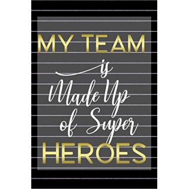 Imagem de My Team is Made Up of Super Heroes: Team Gifts for Employees | Notebook 110 page 6"x9" .: appreciation ideas & Employee appreciation