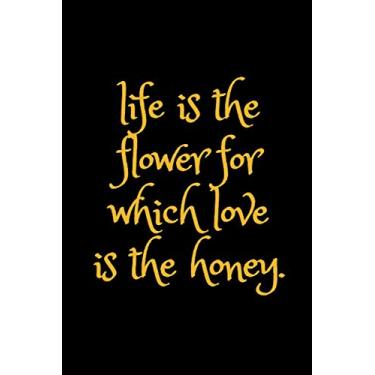 Imagem de Life is the flower for which love is the honey: Inspirational Quote Notebook, 6 x 9 inches Journal, Lined numbered pages, Black cover with a gold font.