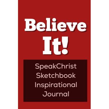 Imagem de Believe It! Sketchbook Inspirational Journal: SpeakChrist Inspirational Lifequote Red Cover, Blank, No-Lines Journal, Diary, or Sketchbook 6x9in, 120 Pages – Motivational Gifts for Women and Men