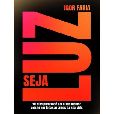 Imagem de Livro - Seja Luz - Como Se Tornar A Sua Melhor Versao Em 101 Dias, 1, 