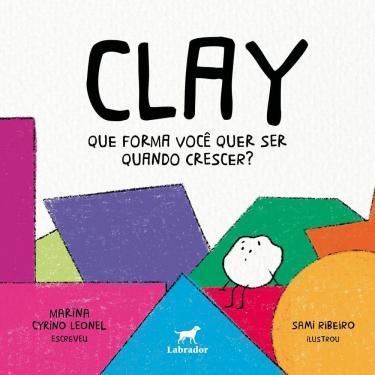 Imagem de Clay - Que Forma Você Quer Ser Quando Crescer?