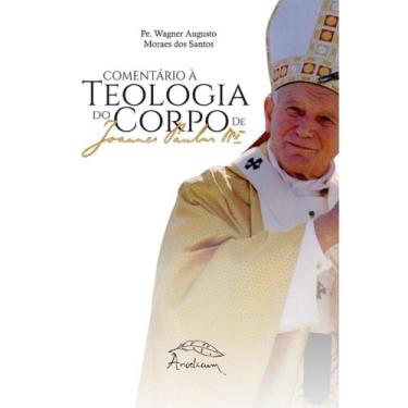 Imagem de Comentário À Teologia Do Corpo De São João Paulo Ii (Pe. Wagner August