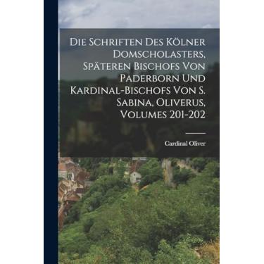 Imagem de Die Schriften Des Kölner Domscholasters, Späteren Bischofs Von Paderborn Und Kardinal-Bischofs Von S. Sabina, Oliverus, Volumes 201-202