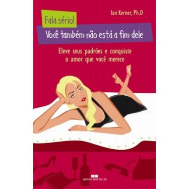 Imagem de Fala Serio: Voce Tambem Nao Esta A Fim Dele: Voce