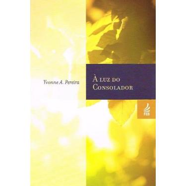 Imagem de À Luz do Consolador - Yvonne Amaral Pereira - FEB