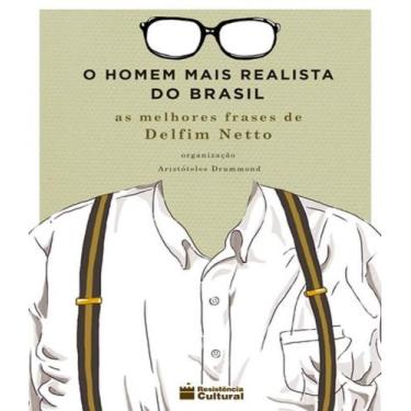 Imagem de Homem mais realista do Brasil, o as melhores frases de Delfim netto - 