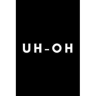 Imagem de Uh-Oh: Funny Dentist Notebook Gift Idea For Doctors, Dental Students, Assistants - 120 Pages (6" x 9") Hilarious Gag Present