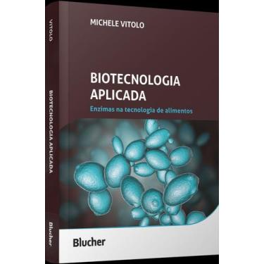 Imagem de Biotecnologia Aplicada - Enzimas Na Tecnologia De Alimentos - Blucher
