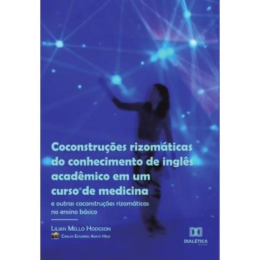 Imagem de Coconstruções rizomáticas do conhecimento de inglês acadêmico em um curso de medicina (e outras coco