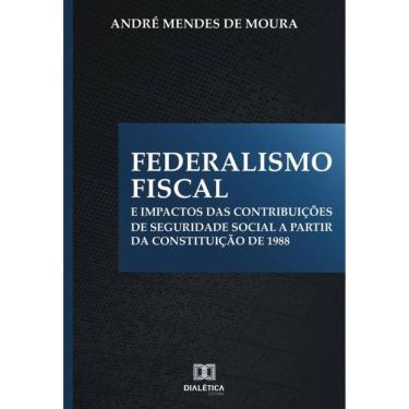 Imagem de Federalismo Fiscal e impactos das contribuições de Seguridade Social a partir da Constituição de 198