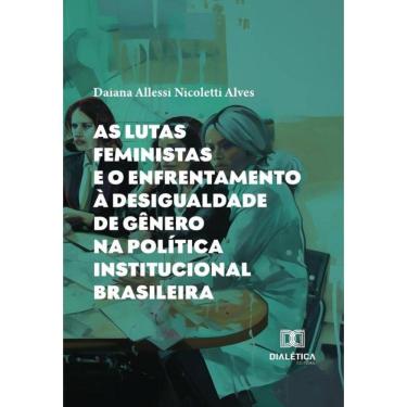 Imagem de As Lutas Feministas E O Enfrentamento À Desigualdade De Gênero Na Política Institucional Brasileira