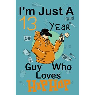 Imagem de I'm Just A 13 Year Guy Who Loves Hip Hop: Cute little Hip Hop Notebook with Lined Pages for 13 years old Boys and Guys ,happy 13 Birthday notebook gift for kids,freind Matte Finish
