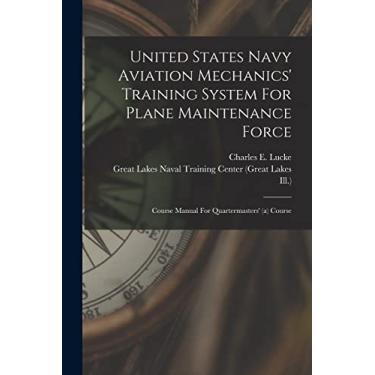 Imagem de United States Navy Aviation Mechanics' Training System For Plane Maintenance Force: Course Manual For Quartermasters' (a) Course