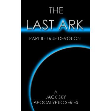 Imagem de The Last Ark: Part II - True Devotion (A story of the survival of Christ's Church during His coming Tribulation) (English Edition)