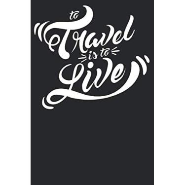 Imagem de To Travel is to Live: Notizbuch DIN A5 Kariert 120 Seiten Abenteuer Rucksack Reisen Wandern Reise Van Life Urlaub Geschenkidee & Geschenk zum ... Planer Tagebuch Notizheft Notizblock