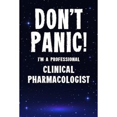 Imagem de Don't Panic! I'm A Professional Clinical Pharmacologist: Customized 100 Page Lined Notebook Journal Gift For A Busy Clinical Pharmacologist : Much Better Than A Throw Away Greeting Or Birthday Card.