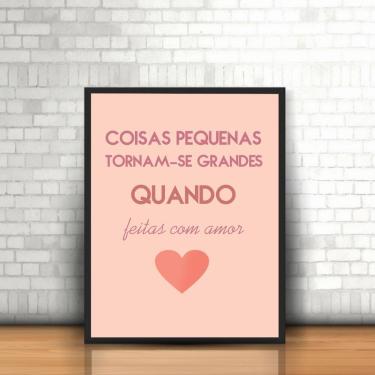 Imagem de Quadros com Moldura Frase Coisas Pequenas Coração Rosa Amor