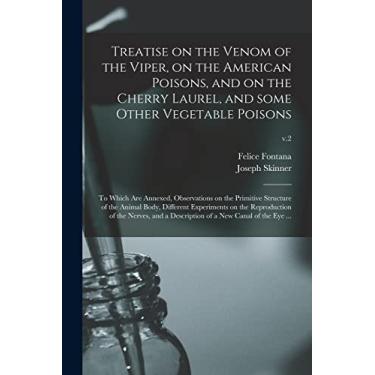 Imagem de Treatise on the Venom of the Viper, on the American Poisons, and on the Cherry Laurel, and Some Other Vegetable Poisons: to Which Are Annexed, ... on the Reproduction of The...; v.2