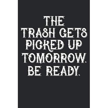 Imagem de The Trash Gets Picked Up Tomorrow Be Ready: Sarcastic People Blank Line Notebook, Sarcastic People Notebook, Sarcastic People Journal, Sarcastic ... College Ruled Paper Pages, Blank Line Pages
