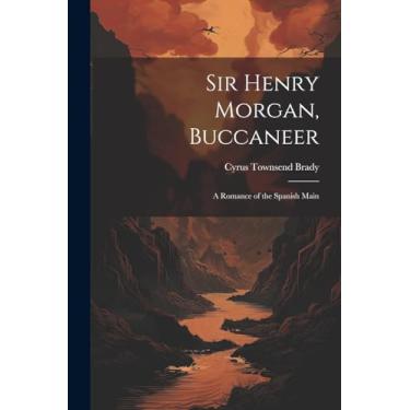 Imagem de Sir Henry Morgan, Buccaneer: A Romance of the Spanish Main
