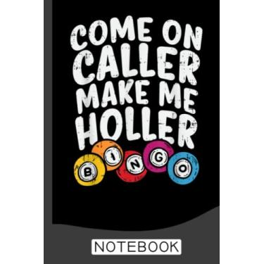 Imagem de Come On Caller Make Me Holler Bingo Funny Player Notebook: Bingo Journal, Bingo Game Notebook Note-Taking Planner Book, Bingo Player Christmas Birthday Present Gifts for Dad Mom Grandpa Grandma