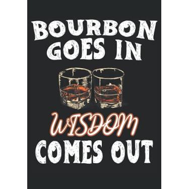 Imagem de Bourbon goes in Wisdom comes out: Notebook DIN A4 COLUMN 120 Pages - 8.27" x 11.69" (21 x 29.7cm)|Bourbon Notebook| Drinking Planner| Notebook for Fathers