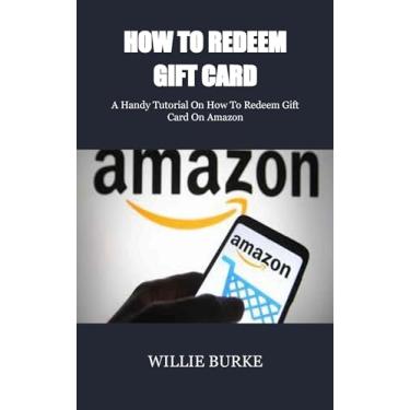 Imagem de HOW TO REDEEM GIFT CARD: A Handy Tutorial On How To Redeem Gift Card On Amazon (English Edition)