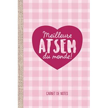 Imagem de Meilleure ATSEM du monde: Carnet de notes (A5) - Idée cadeau pour une ATSEM de fin d'année, remerciements, pour école maternelle, cadeaux d'anniversaire ou de noël!