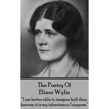 Imagem de The Poetry of Elinor Wylie: "I am better able to imagine hell than heaven; it is my inheritance, I suppose." (English Edition)