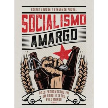 Imagem de Socialismo Amargo: Dois Economistas Em Um Giro Etílico Pelo Mundo
