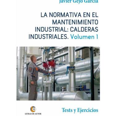 Imagem de LA NORMATIVA EN EL MANTENIMIENTO INDUSTRIAL: CALDERAS INDUSTRIALES. Volumen I. Tests y Ejercicios -