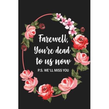 Imagem de You're Dead to Us Now, P.S. We'll Miss You: caderno forrado de adeus, presente de despedida do chefe, presente de amigo de colega de trabalho, diário de amizade de memórias