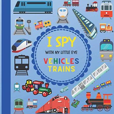 Imagem de I Spy With My Little Eye Vehicles Trains: Let's play Seek and Find Picture Game with Trains! For kids ages 2-5, Toddlers and Preschoolers!