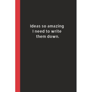 Imagem de Ideas So Amazing I Need To Write Them Down: Caderno em branco para diário forrado | Presente engraçado para colega de trabalho, amigo, chefe, funcionário