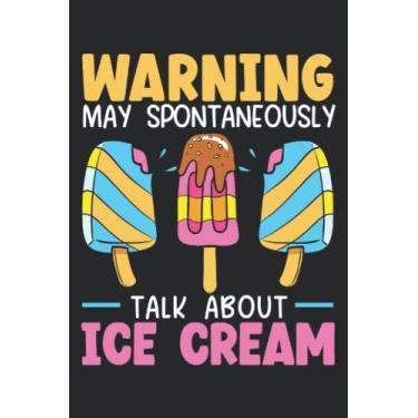 Imagem de Warning May Spontaneously Talk About Ice Cream Journal Notebook: Ice Cream Notebook, Ice Cream Lover Journal Gift, Ice Cream Lover Logbook, Ice Cream Lover Gift. Journal Notebook 6x9 inches 120 pages.
