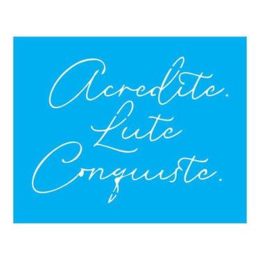 Imagem de Stencil Tamako Acredite Lute Conquiste - 20X25Cm - Ref B286