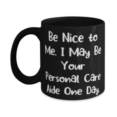 Imagem de Be Nice to Me. I May Be Your Personal Care Aide One Day. Caneca de 325 ml, copo de auxílio para cuidados pessoais, presentes motivacionais para auxiliar em cuidados pessoais
