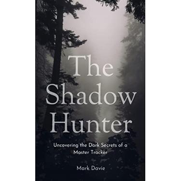 Imagem de The Shadow Hunter: Uncovering the Dark Secrets of a Master Tracker