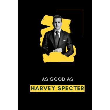 Imagem de As Good As Harvey Specter: Harvey Specter Quotes from Suits Show| Notebook with Motivational Quotes About Success |Quotes From Movies |Lined Notebook ... and Planner | Perfect Gifts for Movie Lovers