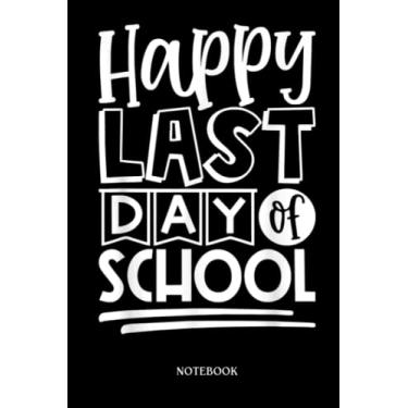 Imagem de Teacher Notebook: Happy Last Day Of School Students And Teachers Gift | Journal Or Planner For Teacher Gift: A Great For Teacher Appreciation | ... You | Inspirational Notebooks For Teacher.