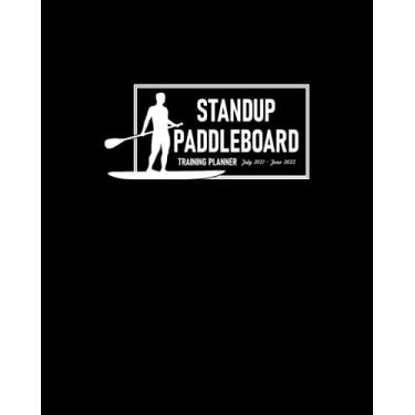 Imagem de Standup Paddleboard Training Planner July 2021 - June 2022: Monthly Calendar to Schedule Practice and Meetings; Address Pages for Team’s Contact ... Dot Grid Pages for Planning Game Strategies