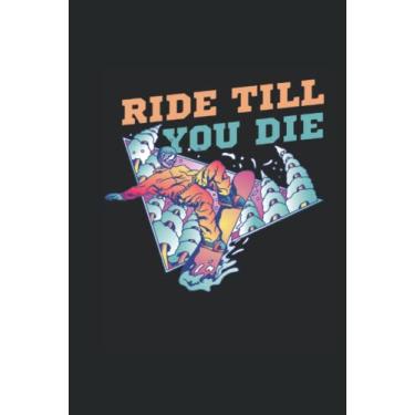 Imagem de Ride Till You Die - Notebook per driver di snowboard: Din A5 (6x9) Notebook per Snowboarder e Snöber con 120 pagine e giorni feriali per la funzione del diario