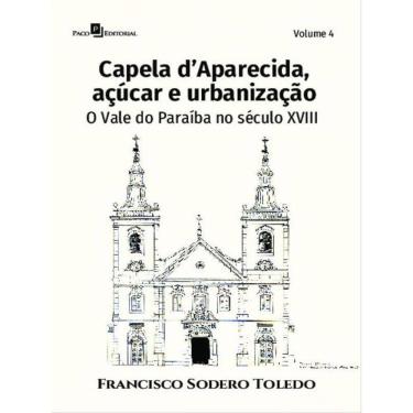 Imagem de Capela D’Aparecida, Açúcar E Urbanização - Vol. 4