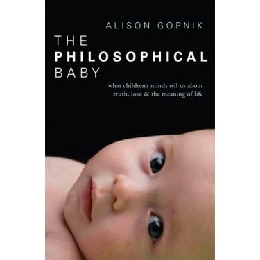 Imagem de The Philosophical Baby: What Children's Minds Tell Us about Truth, Love & the Meaning of Life (English Edition)