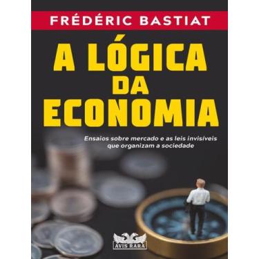Imagem de Livro - A lógica da economia - Ensaios sobre mercado e as leis invisív