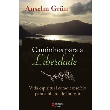 Imagem de Livro - Caminhos para a Liberdade: Vida Espiritual Como Exercício Para a Liberdade Interior - Anselm Grün