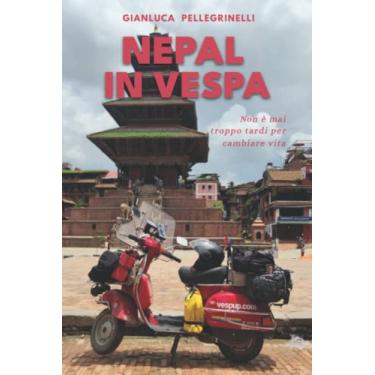 Imagem de Nepal in Vespa: Non è mai troppo tardi per cambiare vita - Edizione illustrata 145 foto a colori