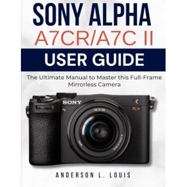 Imagem de Sony Alpha A7CR/A7C II User Guide: The Ultimate Manual to Master this Full-Frame Mirrorless Camera