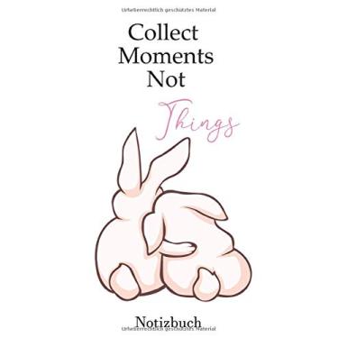 Imagem de Collect Moments Not Things Notizbuch: Journal zum Selbstgestalten oder als Zeichenbuch | Liniert | Skizzenbuch | Skizzenbuch Malbuch | 110 Seiten | Weißes Papier | Kuschelnde Hasen